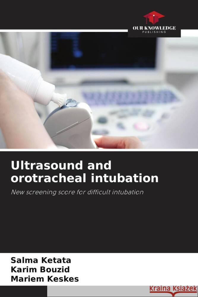 Ultrasound and orotracheal intubation Ketata, Salma, Bouzid, Karim, Keskes, Mariem 9786206325604 Our Knowledge Publishing