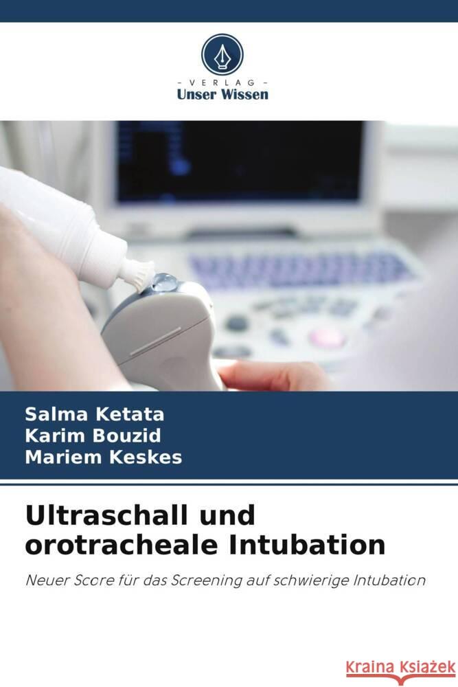 Ultraschall und orotracheale Intubation Ketata, Salma, Bouzid, Karim, Keskes, Mariem 9786206325611 Verlag Unser Wissen