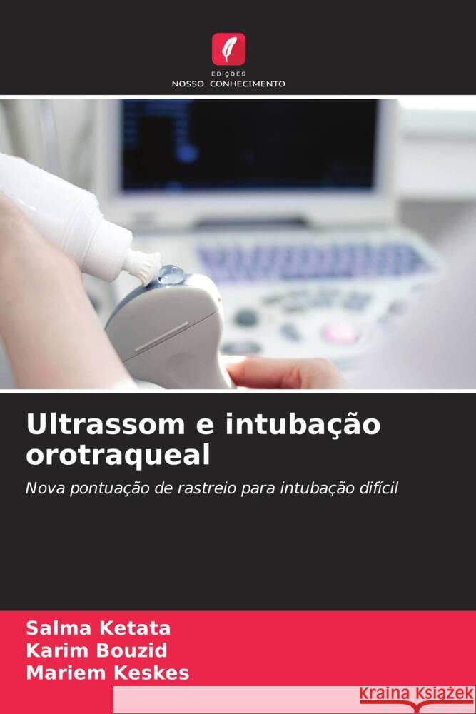 Ultrassom e intubação orotraqueal Ketata, Salma, Bouzid, Karim, Keskes, Mariem 9786206325635 Edições Nosso Conhecimento