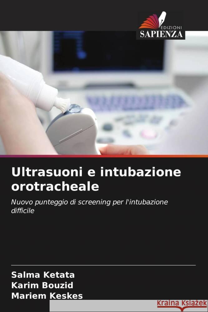 Ultrasuoni e intubazione orotracheale Ketata, Salma, Bouzid, Karim, Keskes, Mariem 9786206325666