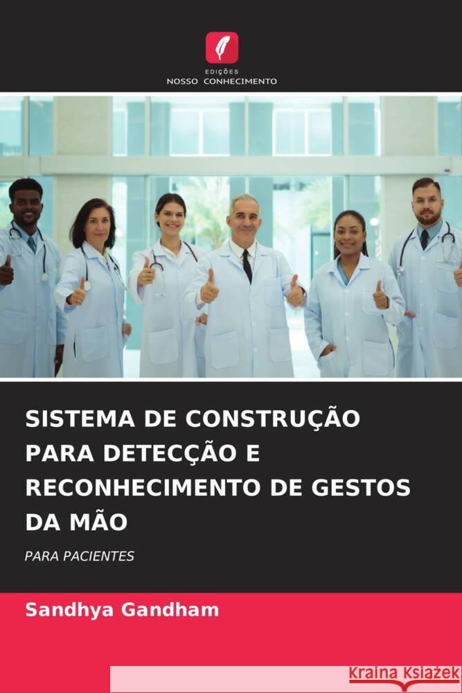 SISTEMA DE CONSTRUÇÃO PARA DETECÇÃO E RECONHECIMENTO DE GESTOS DA MÃO Gandham, Sandhya 9786206325741