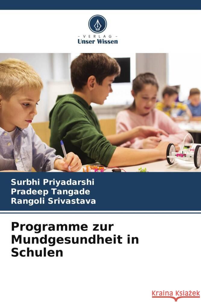 Programme zur Mundgesundheit in Schulen Priyadarshi, Surbhi, Tangade, Pradeep, Srivastava, Rangoli 9786206325871 Verlag Unser Wissen