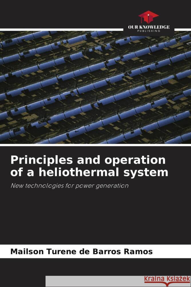 Principles and operation of a heliothermal system Turene de Barros Ramos, Mailson 9786206326069