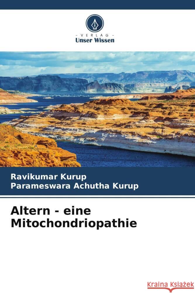 Altern - eine Mitochondriopathie Kurup, Ravikumar, Achutha Kurup, Parameswara 9786206326458 Verlag Unser Wissen