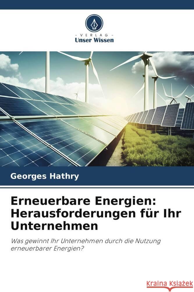 Erneuerbare Energien: Herausforderungen für Ihr Unternehmen HATHRY, Georges 9786206326915 Verlag Unser Wissen