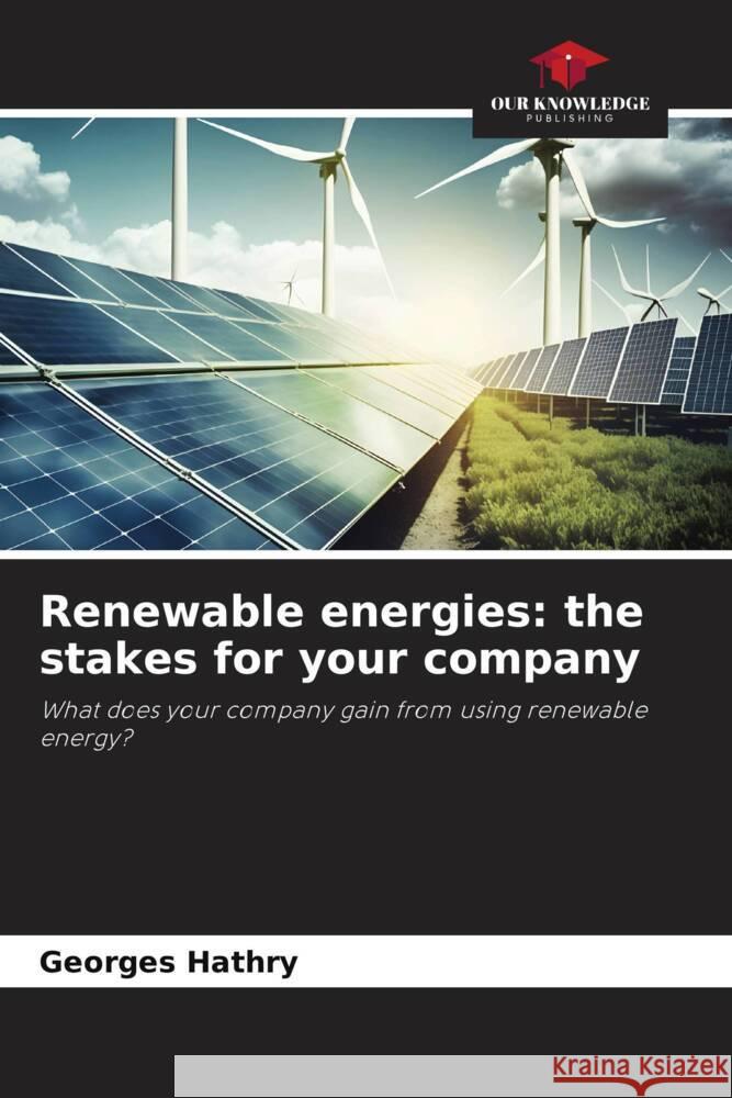 Renewable energies: the stakes for your company HATHRY, Georges 9786206326922 Our Knowledge Publishing