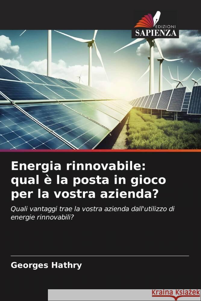 Energia rinnovabile: qual è la posta in gioco per la vostra azienda? HATHRY, Georges 9786206326946 Edizioni Sapienza