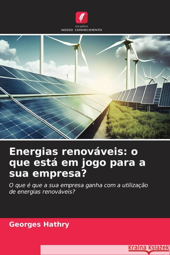 Energias renováveis: o que está em jogo para a sua empresa? HATHRY, Georges 9786206326953 Edições Nosso Conhecimento