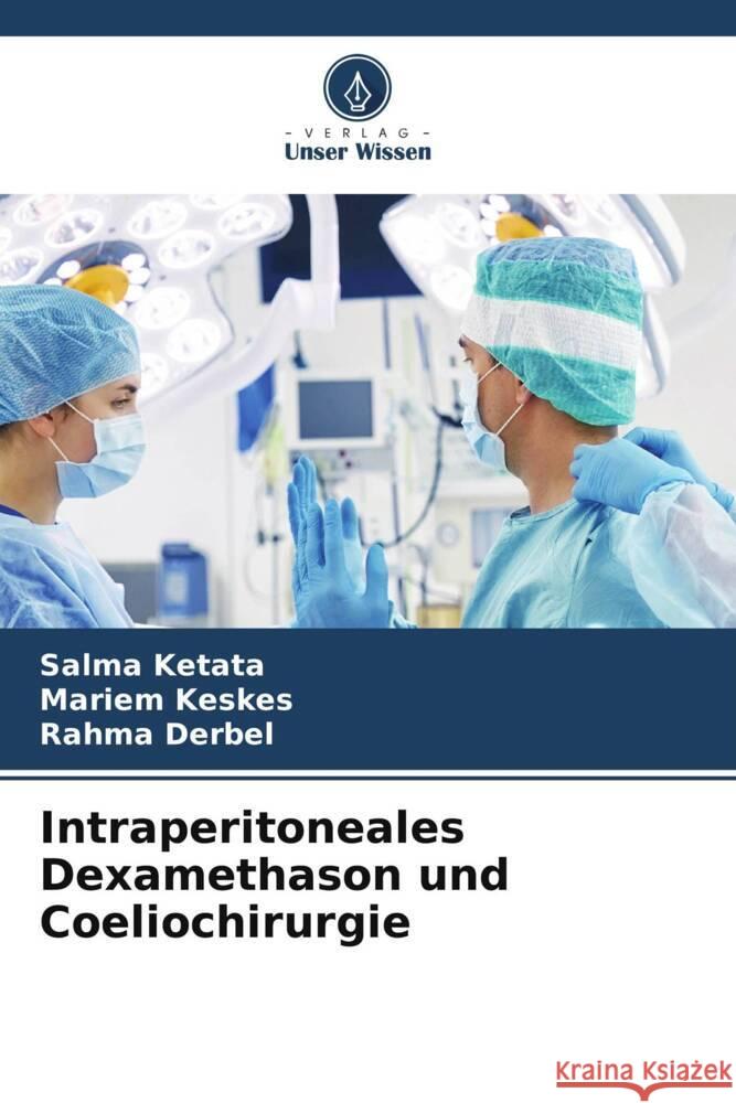 Intraperitoneales Dexamethason und Coeliochirurgie Ketata, Salma, Keskes, Mariem, Derbel, Rahma 9786206327103