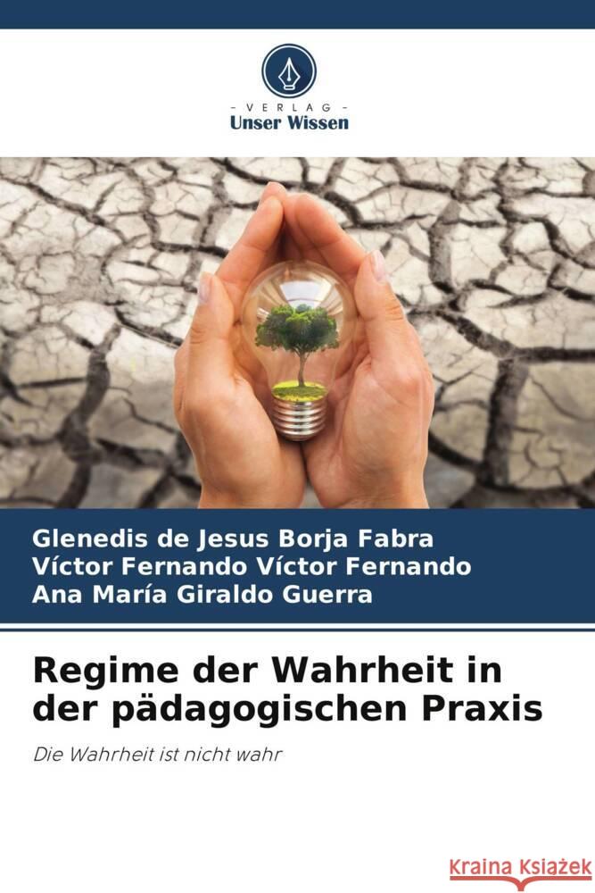 Regime der Wahrheit in der pädagogischen Praxis Borja Fabra, Glenedis de Jesus, Víctor Fernando, Víctor Fernando, Giraldo Guerra, Ana María 9786206327158 Verlag Unser Wissen