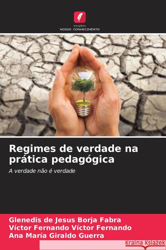 Regimes de verdade na prática pedagógica Borja Fabra, Glenedis de Jesus, Víctor Fernando, Víctor Fernando, Giraldo Guerra, Ana María 9786206327196