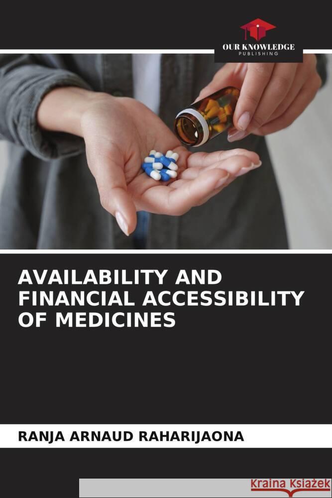 AVAILABILITY AND FINANCIAL ACCESSIBILITY OF MEDICINES RAHARIJAONA, RANJA ARNAUD 9786206327226 Our Knowledge Publishing