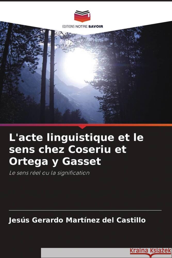 L'acte linguistique et le sens chez Coseriu et Ortega y Gasset Martínez del Castillo, Jesús Gerardo 9786206327349