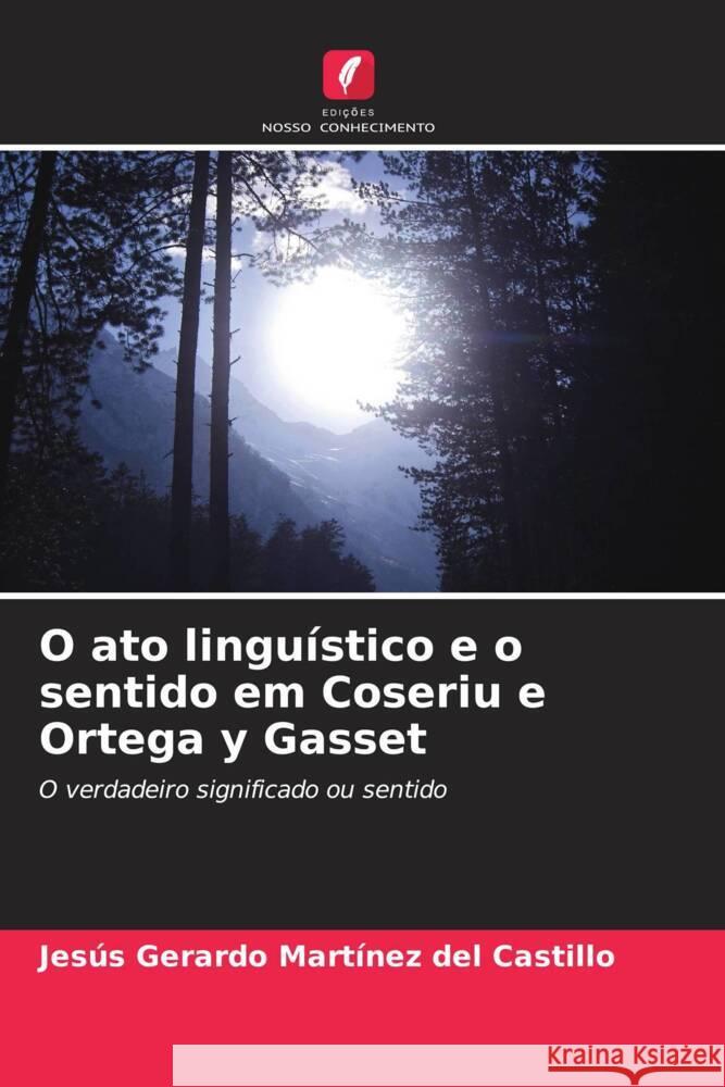 O ato linguístico e o sentido em Coseriu e Ortega y Gasset Martínez del Castillo, Jesús Gerardo 9786206327356