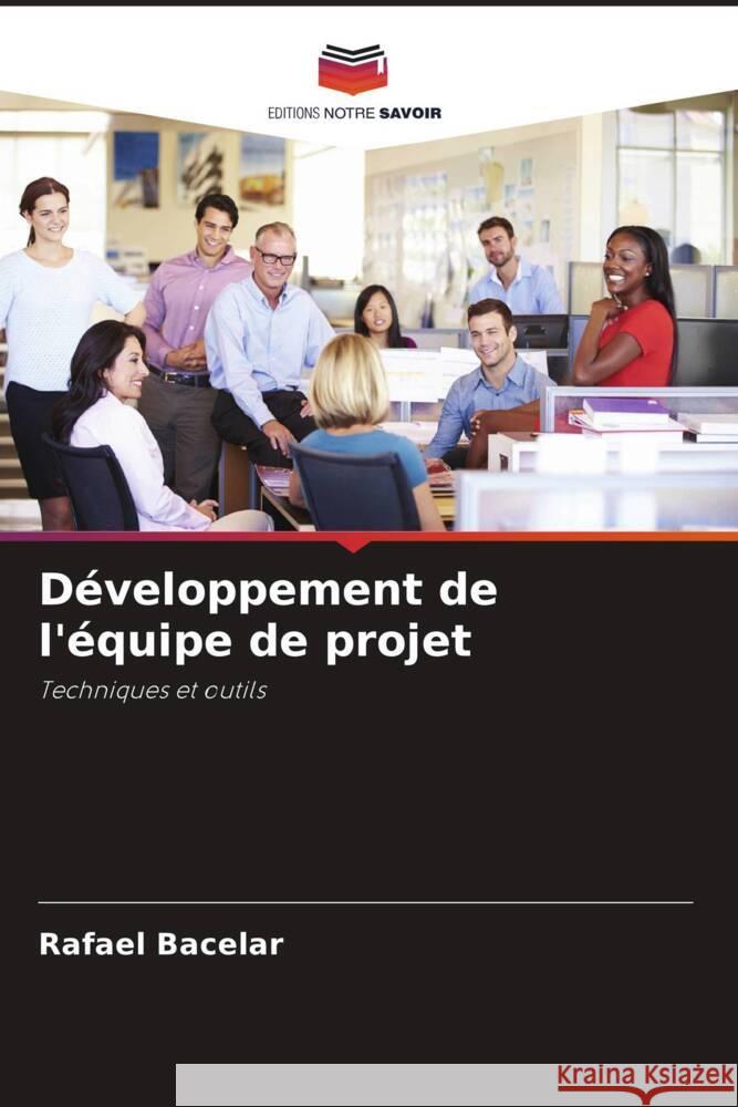 Développement de l'équipe de projet Bacelar, Rafael 9786206327608 Editions Notre Savoir
