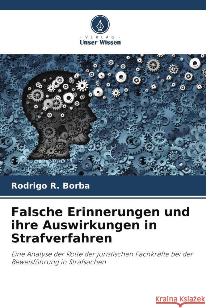 Falsche Erinnerungen und ihre Auswirkungen in Strafverfahren R. Borba, Rodrigo 9786206327639