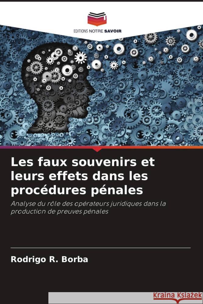 Les faux souvenirs et leurs effets dans les procédures pénales R. Borba, Rodrigo 9786206327660