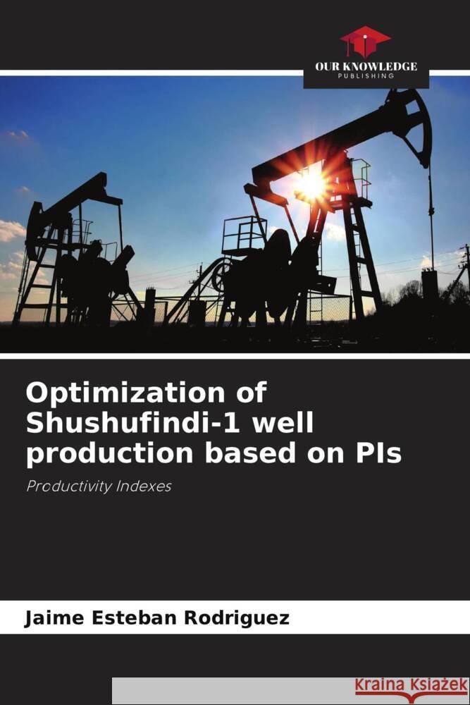 Optimization of Shushufindi-1 well production based on PIs Rodriguez, Jaime Esteban 9786206327882