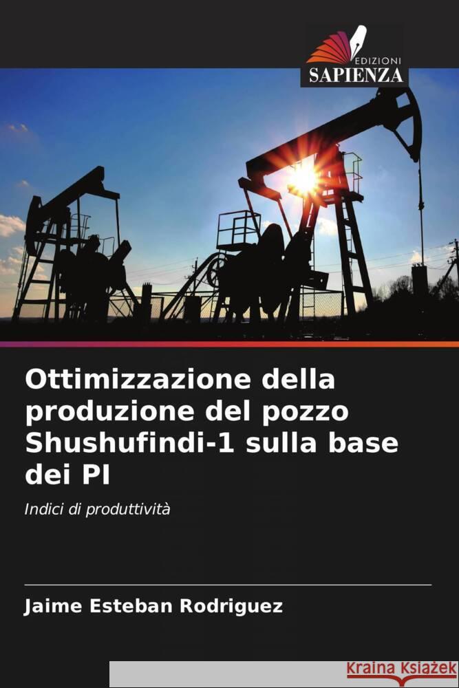 Ottimizzazione della produzione del pozzo Shushufindi-1 sulla base dei PI Rodriguez, Jaime Esteban 9786206327905