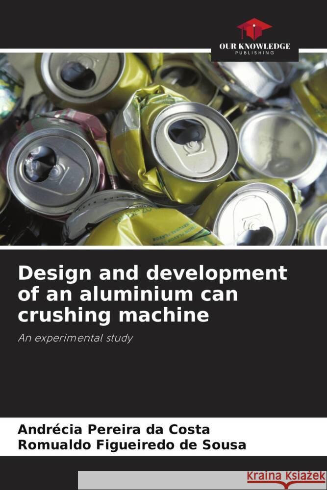 Design and development of an aluminium can crushing machine Pereira da Costa, Andrécia, Figueiredo de Sousa, Romualdo 9786206328063