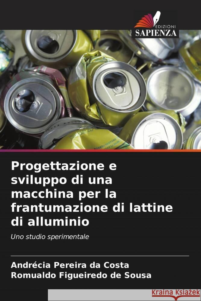 Progettazione e sviluppo di una macchina per la frantumazione di lattine di alluminio Pereira da Costa, Andrécia, Figueiredo de Sousa, Romualdo 9786206328094