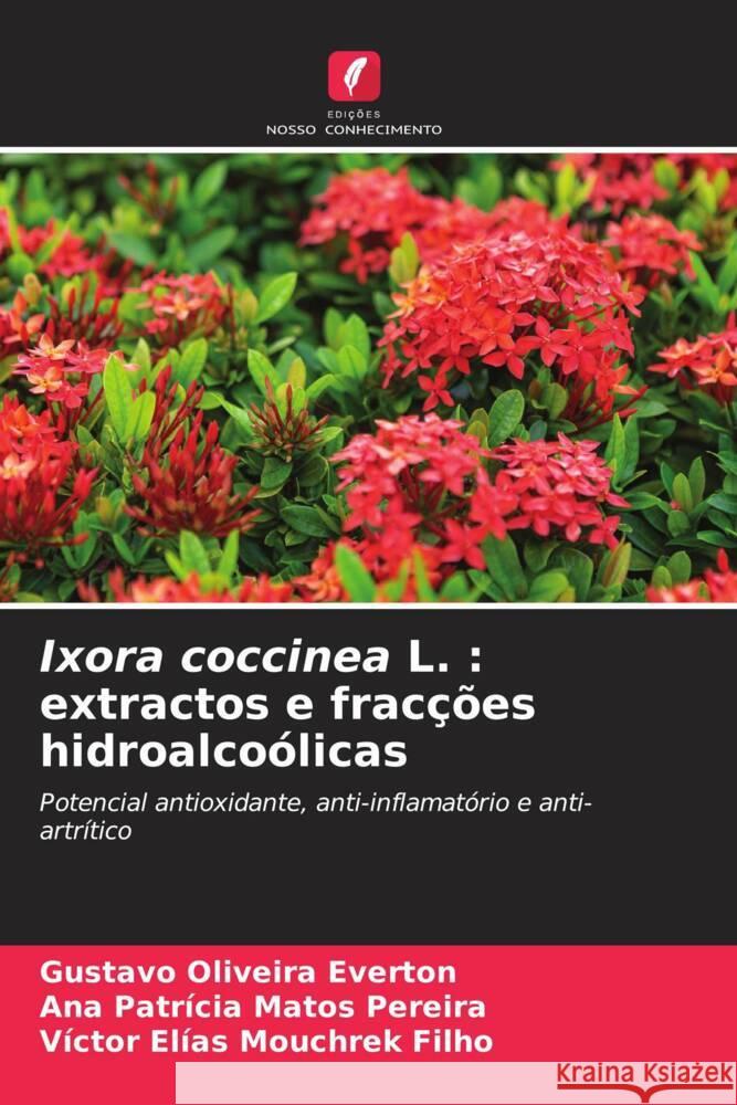 Ixora coccinea L. : extractos e fracções hidroalcoólicas Everton, Gustavo Oliveira, Pereira, Ana Patrícia Matos, Filho, Victor Elias Mouchrek 9786206328261