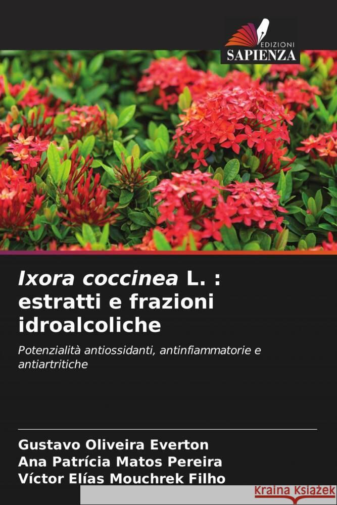 Ixora coccinea L. : estratti e frazioni idroalcoliche Everton, Gustavo Oliveira, Pereira, Ana Patrícia Matos, Filho, Victor Elias Mouchrek 9786206328285