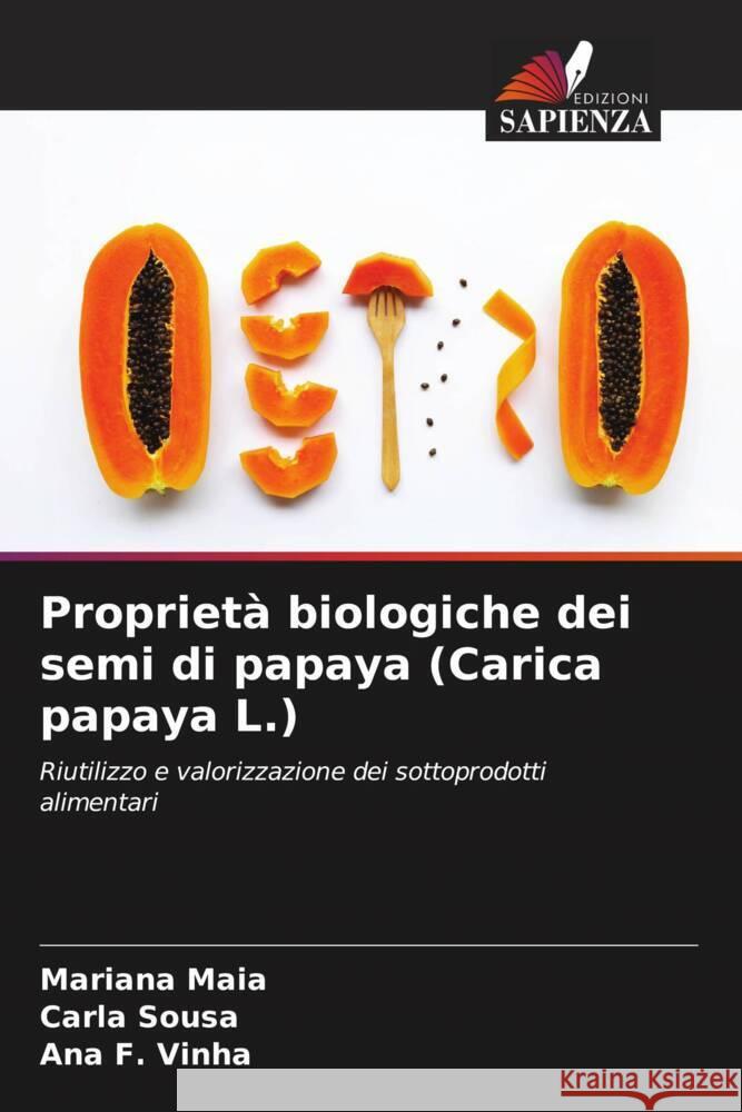 Proprietà biologiche dei semi di papaya (Carica papaya L.) Maia, Mariana, Sousa, Carla, F. Vinha, Ana 9786206328339