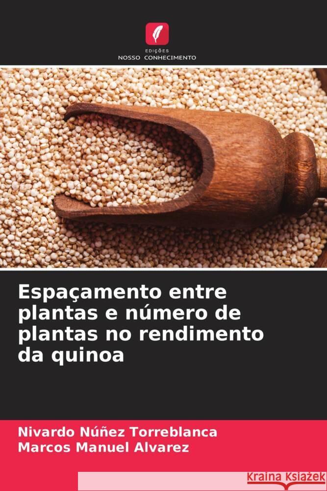 Espaçamento entre plantas e número de plantas no rendimento da quinoa Núñez Torreblanca, Nivardo, Manuel Alvarez, Marcos 9786206328384