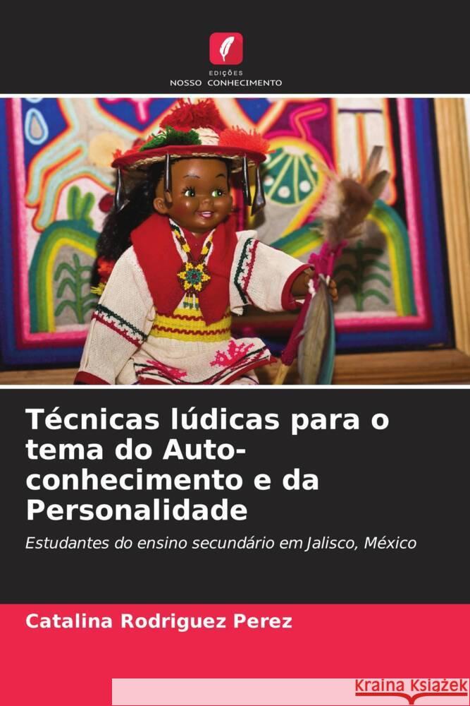 Técnicas lúdicas para o tema do Auto-conhecimento e da Personalidade Rodríguez Pérez, Catalina 9786206328452