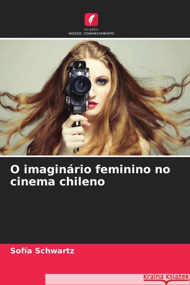 O imaginário feminino no cinema chileno Schwartz, Sofía 9786206328513