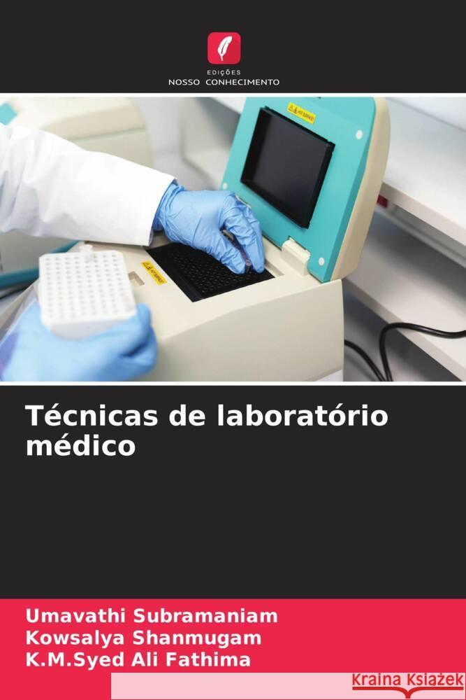 Técnicas de laboratório médico Subramaniam, Umavathi, Shanmugam, Kowsalya, Ali Fathima, K.M.Syed 9786206329312