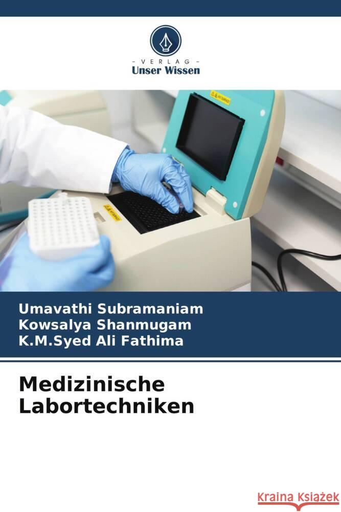 Medizinische Labortechniken Subramaniam, Umavathi, Shanmugam, Kowsalya, Ali Fathima, K.M.Syed 9786206329329