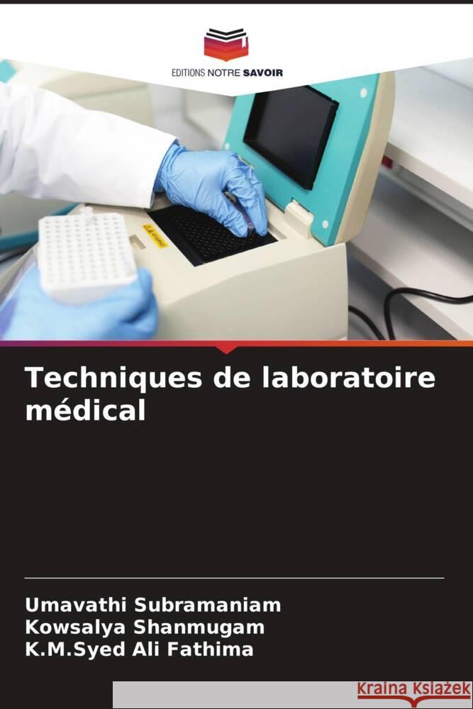 Techniques de laboratoire médical Subramaniam, Umavathi, Shanmugam, Kowsalya, Ali Fathima, K.M.Syed 9786206329343