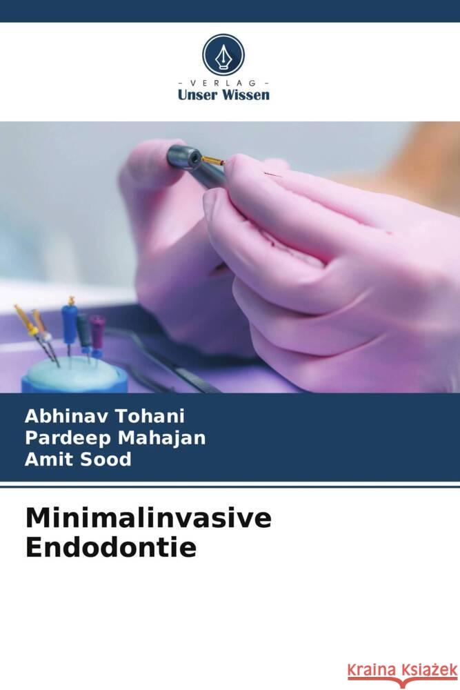 Minimalinvasive Endodontie Tohani, Abhinav, Mahajan, Pardeep, Sood, Amit 9786206329688