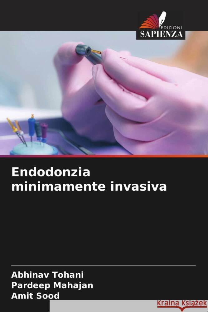 Endodonzia minimamente invasiva Tohani, Abhinav, Mahajan, Pardeep, Sood, Amit 9786206329718