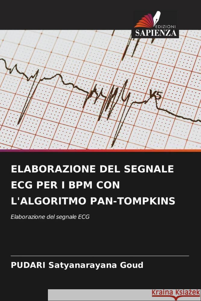 ELABORAZIONE DEL SEGNALE ECG PER I BPM CON L'ALGORITMO PAN-TOMPKINS Satyanarayana Goud, PUDARI 9786206329923 Edizioni Sapienza