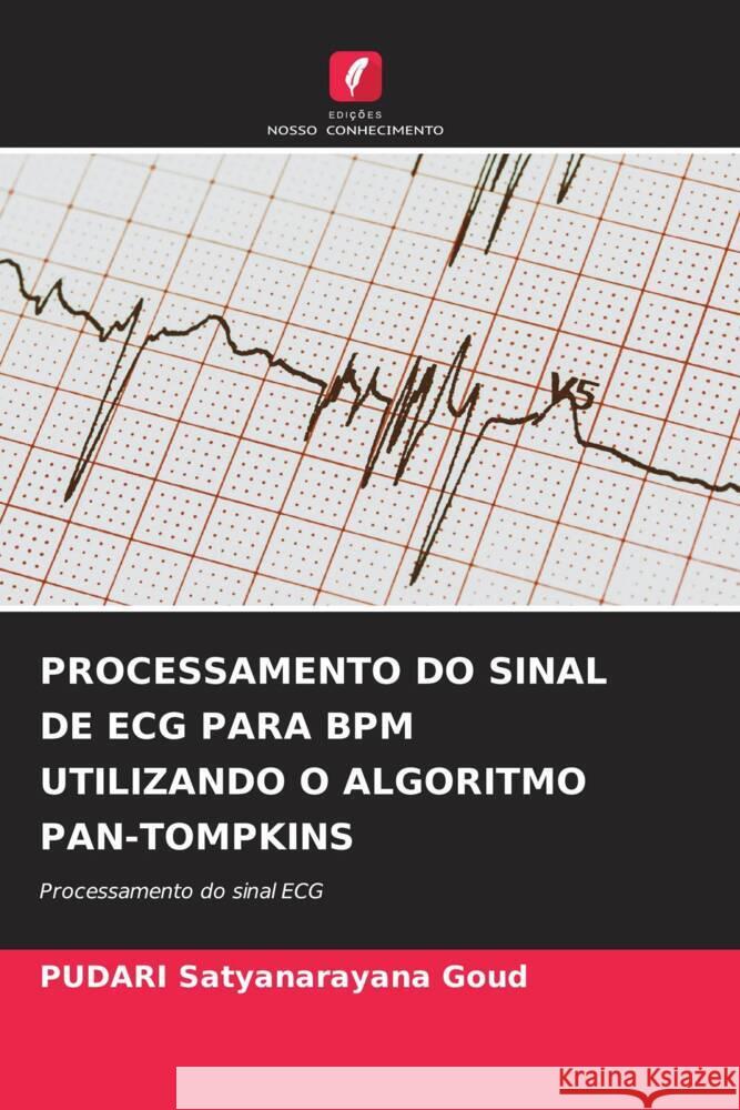 PROCESSAMENTO DO SINAL DE ECG PARA BPM UTILIZANDO O ALGORITMO PAN-TOMPKINS Satyanarayana Goud, PUDARI 9786206329954