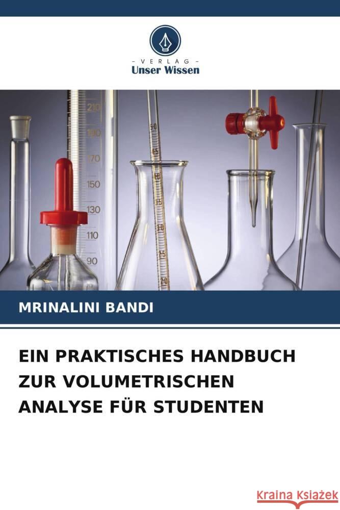 EIN PRAKTISCHES HANDBUCH ZUR VOLUMETRISCHEN ANALYSE FÜR STUDENTEN BANDI, MRINALINI 9786206330226