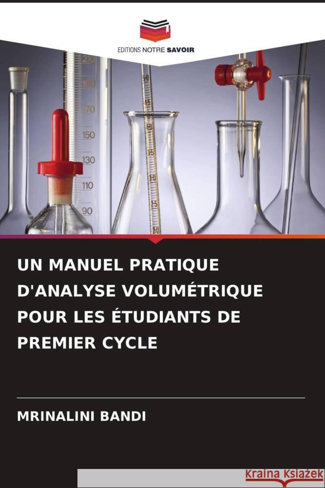 UN MANUEL PRATIQUE D'ANALYSE VOLUMÉTRIQUE POUR LES ÉTUDIANTS DE PREMIER CYCLE BANDI, MRINALINI 9786206330295