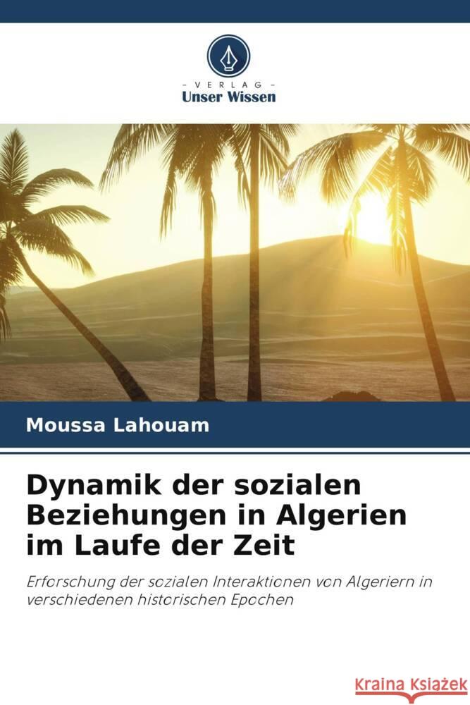 Dynamik der sozialen Beziehungen in Algerien im Laufe der Zeit Lahouam, Moussa 9786206330523