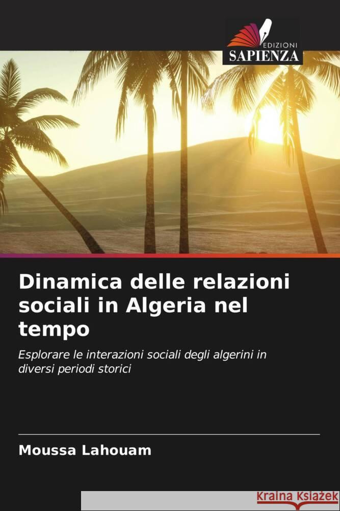 Dinamica delle relazioni sociali in Algeria nel tempo Lahouam, Moussa 9786206330554 Edizioni Sapienza