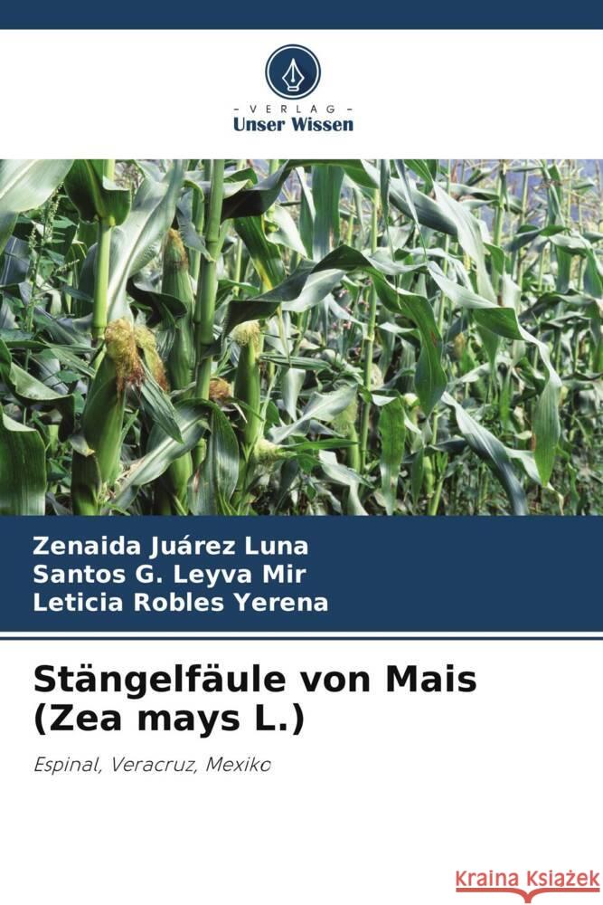 Stängelfäule von Mais (Zea mays L.) Juárez Luna, Zenaida, Leyva Mir, Santos G., Robles Yerena, Leticia 9786206330639