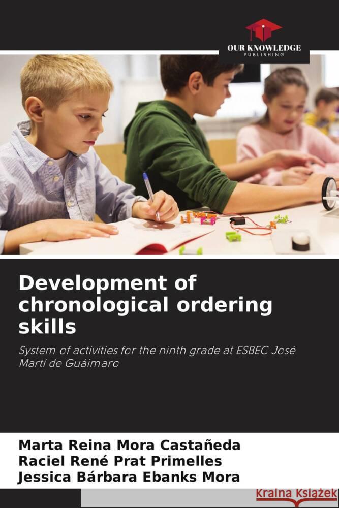 Development of chronological ordering skills Mora Castañeda, Marta Reina, Prat Primelles, Raciel René, Ebanks Mora, Jessica Bárbara 9786206330691 Our Knowledge Publishing