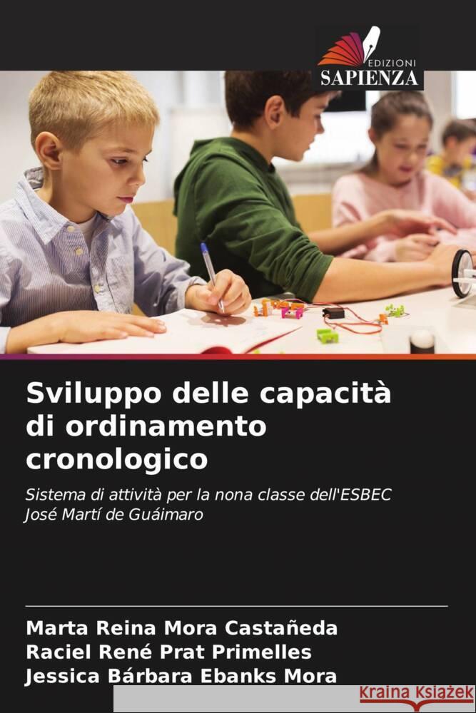 Sviluppo delle capacità di ordinamento cronologico Mora Castañeda, Marta Reina, Prat Primelles, Raciel René, Ebanks Mora, Jessica Bárbara 9786206330745