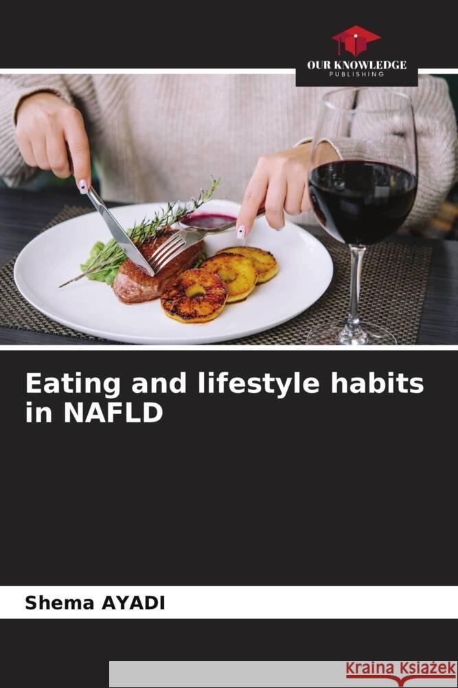 Eating and lifestyle habits in NAFLD Ayadi, Shema 9786206330752