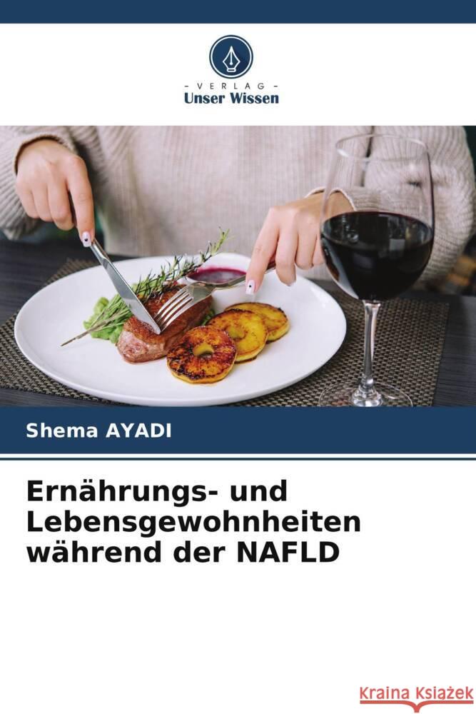 Ernährungs- und Lebensgewohnheiten während der NAFLD Ayadi, Shema 9786206330769