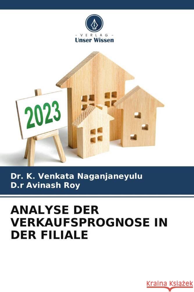 ANALYSE DER VERKAUFSPROGNOSE IN DER FILIALE Venkata Naganjaneyulu, Dr. K., Roy, D.r Avinash 9786206331117 Verlag Unser Wissen