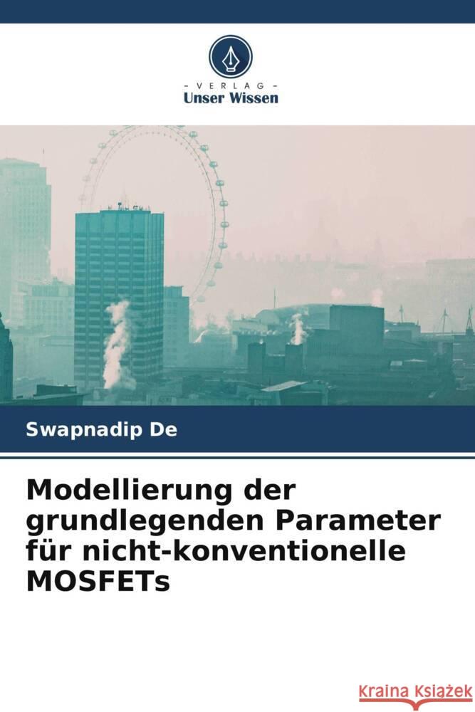 Modellierung der grundlegenden Parameter für nicht-konventionelle MOSFETs De, Swapnadip 9786206331179