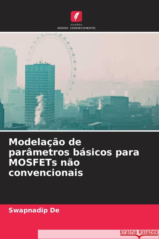 Modelação de parâmetros básicos para MOSFETs não convencionais De, Swapnadip 9786206331216